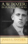 James L Snyder - A W Tozer: In Pursuit Of God