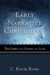 C Kavin Rowe - Early Narrative Christology