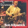Bob Kilpatrick - An Evening In Sacramento