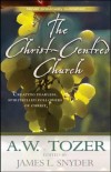 A W Tozer - The Christ-Centred Church