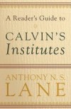 Anthony Lane - A Reader's Guide to Calvin's Institutes