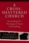 Stanley Hauerwas - A Cross-Shattered Church