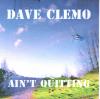 Dave Clemo - Ain't Quitting