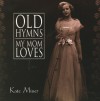 Kate Miner - Old Hymns My Mom Loves