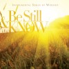 Be Still & Know - Instrumental Songs Of Worship