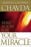 Mahesh & Bonnie Chavda - Make Room For Your Miracle