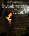 John Dickson - Investigating Jesus