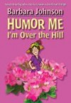 Barbara Johnson - Humor Me, I'm Over the Hill