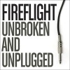 Fireflight - Unbroken And Unplugged