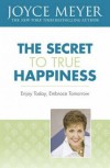 Joyce Meyer - The Secret To True Happiness