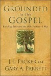 J I Packer & Gary Parrett - Grounded in the Gospel