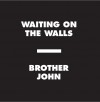 Brother John - Waiting On The Walls