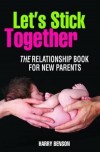 Harry Benson - Let's Stick Together - The Relationship Book For New Parents