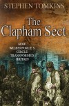 Stephen Tomkins - The Clapham Sect: How Wilberforce's Circle Transformed Britain