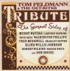 Tom Feldmann & The Get-Rites - Tribute: The Gospel Sides Of Muddy Waters, Lightnin' Hopkins, Dock Reed, Washington Phillips, Fred McDowell, Charley Patton, Blind Willie Johnson, Robert Wilkins, Booker White And Son House