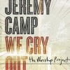 Product Image: Jeremy Camp - We Cry Out: The Worship Project