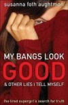 Susanna Foth Aughtmon - My Bangs Look Good And Other Lies I Tell Myself