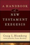 Craig Blomberg, & Jennifer Foutz Markley - A Handbook Of New Testament Exegesis