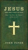 John Piper - Jesus: The Only Way To God