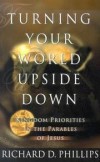 Richard D. Phillips - Turning your world upside down