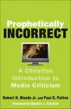 Robert H Woods, & Paul DPatton - Prophetically Incorrect